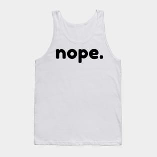 Nope. Funny Sarcastic NSFW Rude Inappropriate Saying Tank Top